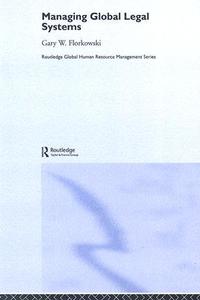 Managing Global Legal Systems di Gary W. (University of Pittsburgh Florkowski edito da Taylor & Francis Ltd