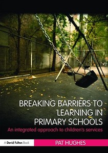 Breaking Barriers to Learning in Primary Schools di Pat Hughes edito da Taylor & Francis Ltd