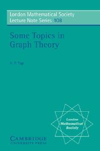 Some Topics in Graph Theory di H. P. Yap, Hian Poh Yap edito da Cambridge University Press