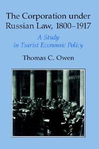 The Corporation Under Russian Law, 1800 1917 di Thomas C. Owen edito da Cambridge University Press