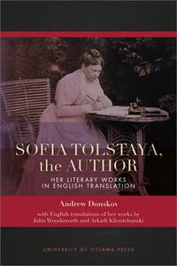Sofia Tolstaya, the Author: Her Literary Works in English Translation di Andrew Donskov edito da UNIV OF OTTAWA PR