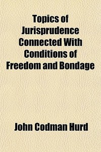 Topics Of Jurisprudence Connected With C di John Codman Hurd edito da General Books