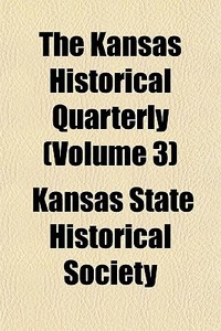 The Kansas Historical Quarterly Volume di Kansas State Historical Society edito da General Books