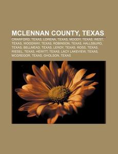Mclennan County, Texas: Mclennan County, di Books Llc edito da Books LLC, Wiki Series