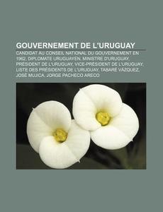 Gouvernement De L'uruguay: Gouvernement di Livres Groupe edito da Books LLC, Wiki Series