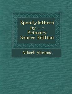 Spondylotherapy... - Primary Source Edition di Albert Abrams edito da Nabu Press