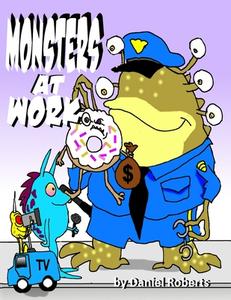 Monsters at Work di Daniel Roberts edito da Lulu.com