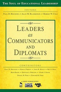 Leaders as Communicators and Diplomats di Paul D. Houston, Alan M. Blankstein, Robert W. Cole edito da SAGE Publications Inc