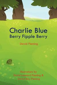 Charlie Blue Berry Fipple Berry di David Fleming edito da AUTHORHOUSE