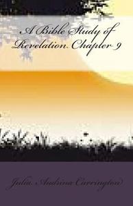 A Bible Study of Revelation Chapter 9 di Julia Audrina Carrington edito da Createspace