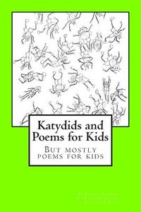 Katydids and Poems for Kids: But Mostly Poems for Kids di Jeremy Johnson edito da Createspace