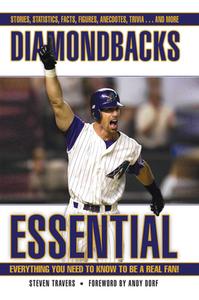 Diamondbacks Essential: Everything You Need to Know to Be a Real Fan! di Steven Travers edito da TRIUMPH BOOKS