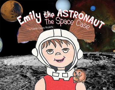 Emily the Astronaut: The Space Case di Colette Nicoletta edito da BOOKHOUSE FULFILLMENT