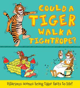 Could a Tiger Walk a Tightrope? and Other Questions...: Hilarious Scenes Bring Tiger Facts to Life! di Camilla De La Bedoyere edito da QEB PUB