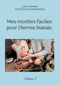 Mes recettes faciles pour l'hernie hiatale. di Cédric Menard edito da Books on Demand