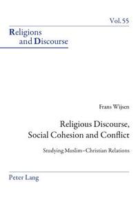 Religious Discourse, Social Cohesion and Conflict di Frans Wijsen edito da Lang, Peter