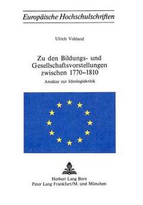 Zu den Bildungs- und Gesellschaftsvorstellungen zwischen 1770-1810 di Ulrich Vohland edito da P.I.E.
