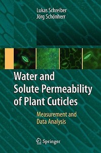 Water and Solute Permeability of Plant Cuticles di Lukas Schreiber, Jörg Schönherr edito da Springer Berlin Heidelberg