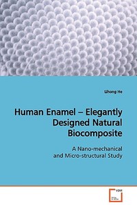 Human Enamel - Elegantly Designed Natural Biocomposite di Lihong He edito da VDM Verlag