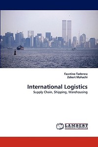 International Logistics di Faustino Taderera, Zebert Mahachi edito da LAP Lambert Academic Publishing