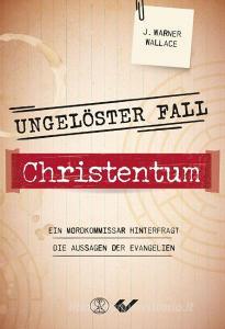 Ungelöster Fall Christentum di J. Warner Wallace edito da Christliche Verlagsges.