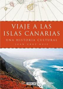 Viaje a las islas Canarias : una historia cultural di Juan Cruz Ruiz edito da Aguilar