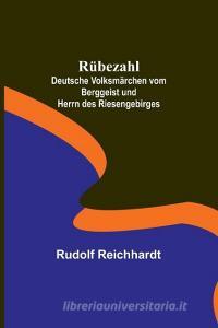 Rübezahl; Deutsche Volksmärchen vom Berggeist und Herrn des Riesengebirges di Rudolf Reichhardt edito da Alpha Editions