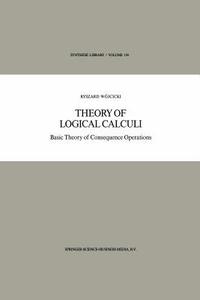 Theory of Logical Calculi di Ryszard Wójcicki edito da Springer Netherlands