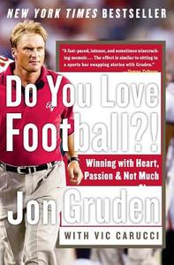 Do You Love Football?!: Winning with Heart, Passion, and Not Much Sleep di Jon Gruden, Vic Carucci edito da PERENNIAL