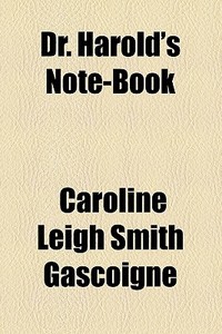 Dr. Harold's Note-book di Caroline Leigh Smith Gascoigne edito da General Books Llc