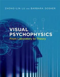 Visual Psychophysics - From Laboratory to Theory di Zhong-Lin Lu edito da MIT Press