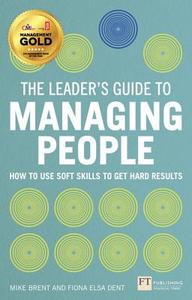 The Leader's Guide to Managing People di Fiona Elsa Dent, Mike Brent edito da Pearson Education Limited