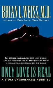 Only Love Is Real: A Story of Soulmates Reunited di Brian L. Weiss, M. D. Brian Weiss edito da GRAND CENTRAL PUBL