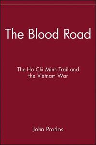 The Blood Road: The Ho Chi Minh Trail And The Vietnam War di John Prados edito da John Wiley And Sons Ltd