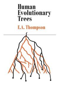 Human Evolutionary Trees di Kroonm Thompson, E. A. Thompson, Arthur Jr. Thompson edito da Cambridge University Press