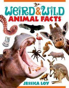 Weird and Wild Animal Facts di Jessica Loy edito da Henry Holt & Company Inc