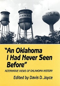 An Oklahoma I Had Never Seen Before: Alternative Views of Oklahoma History di Davis D. Joyce edito da ARTHUR H CLARK CO