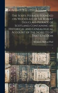 The Scots Peerage: Founded on Wood's ed. of Sir Robert Douglas's Peerage of Scotland; Containing an Historical and Genealogical Account o di James Balfour Paul edito da LEGARE STREET PR