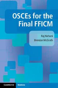 OSCEs for the Final FFICM di Raj Nichani, Brendan (University of Manchester) McGrath edito da Cambridge University Press
