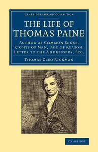 The Life of Thomas Paine di Thomas Clio Rickman edito da Cambridge University Press