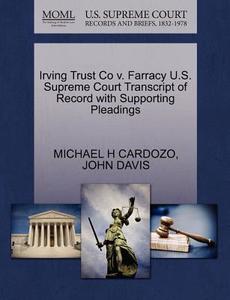 Irving Trust Co V. Farracy U.s. Supreme Court Transcript Of Record With Supporting Pleadings di Michael H Cardozo, John Davis edito da Gale, U.s. Supreme Court Records
