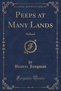 Peeps At Many Lands di Beatrix Jungman edito da Forgotten Books