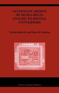 Systematic Design of Sigma-Delta Analog-to-Digital Converters di Ovidiu Bajdechi, Johan Huijsing edito da Springer US