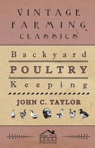 Backyard Poultry Keeping di John Taylor edito da Waddell Press