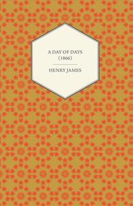A Day of Days (1866) di Henry James edito da Read Books