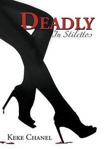Deadly in Stilettos di Keke Chanel edito da AuthorHouse