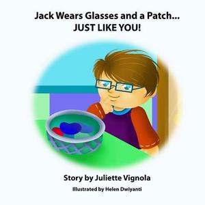 Jack Wears Glasses and a Patch... Just Like You! di Juliette S. Vignola edito da Createspace