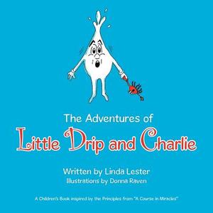 The Adventures of Little Drip and Charlie di Linda Lester edito da Balboa Press