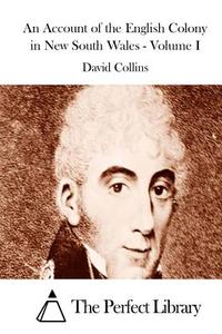 An Account of the English Colony in New South Wales - Volume I di David Collins edito da Createspace