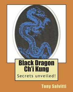 Black Dragon Ch'i Kung di Tony Salvitti edito da Createspace